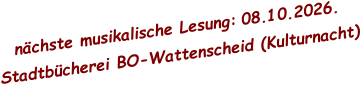nächste musikalische Lesung: 08.10.2026.  Stadtbücherei BO-Wattenscheid (Kulturnacht)
