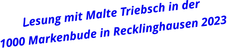 Lesung mit Malte Triebsch in der  1000 Markenbude in Recklinghausen 2023