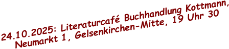 24.10.2025: Literaturcafé Buchhandlung Kottmann, Neumarkt 1, Gelsenkirchen-Mitte, 19 Uhr 30