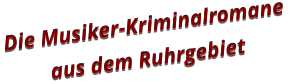 Die Musiker-Kriminalromane  aus dem Ruhrgebiet