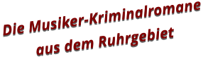 Die Musiker-Kriminalromane  aus dem Ruhrgebiet