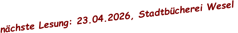 nächste Lesung: 23.04.2026, Stadtbücherei Wesel